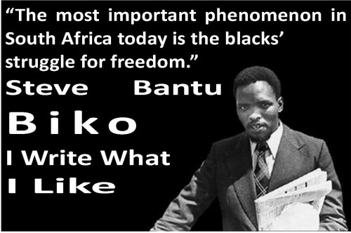 Image of Steve BAntu Biko with a quote from the book I Write What I Like which reads: “The most important phenomenon in South Africa today is the blacks’ struggle for freedom.” Steve Bantu Biko I Write What I Like